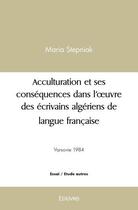 Couverture du livre « Acculturation et ses consequences dans l oeuvre des ecrivains algeriens de langue francaise - depuis » de Stepniak Maria aux éditions Edilivre