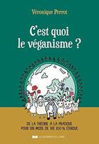 Couverture du livre « C'est quoi le véganisme ? de la théorie à la pratique pour un mode de vie 100 % éthique » de Veronique Perrot aux éditions Courrier Du Livre