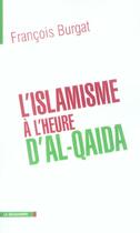 Couverture du livre « L'islamisme a l'heure d'al-qaida » de Francois Burgat aux éditions La Decouverte