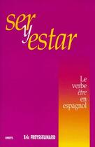 Couverture du livre « Ser y estar : le verbe être en espagnol » de Eric Freysselinard aux éditions Ophrys
