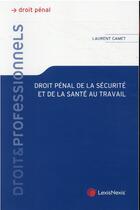 Couverture du livre « Droit pénal de la sécurité et de la santé au travail » de Laurent Gamet aux éditions Lexisnexis