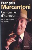 Couverture du livre « Un Homme D'Honneur ; De La Resistence Au Milieu » de Francois Marcantoni aux éditions Balland