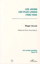 Couverture du livre « Les jours les plus longs : Les années terribles (1942-1944) - Tome 6 » de Roger Arvois aux éditions L'harmattan