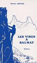 Couverture du livre « Les vires à Balmat » de Daniel Grevoz aux éditions L'harmattan