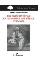 Couverture du livre « Les pays du Tchad et la montée des périls : 1795-1850 » de Jean-Claude Zeltner aux éditions L'harmattan