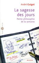 Couverture du livre « La Sagesse Des Jours ; Petite Philosophie De La Semaine » de Andre Guigot aux éditions Milan
