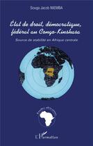 Couverture du livre « ÉTAT DE DROIT, DÉMOCRATIQUE, FÉDÉRAL AU CONGO-KINSHASA : Source de stabilité en Afrique centrale » de Souga-Jacob Niemba aux éditions L'harmattan
