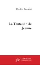 Couverture du livre « La tentation de jeanne » de Christine Kotarakos aux éditions Editions Le Manuscrit