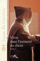 Couverture du livre « Vivre dans l'intimité du christ Tome 1 » de Un Chartreux aux éditions Presses De La Renaissance