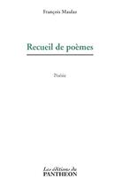 Couverture du livre « Recueil de poèmes » de Francois Maulaz aux éditions Editions Du Panthéon