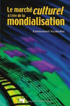 Couverture du livre « Le marché culturel à l'ère de la mondialisation » de Emmanuel Nyahoho aux éditions Presses De L'universite Du Quebec