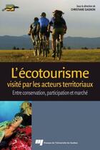 Couverture du livre « L'écotourisme visité par les acteurs territoriaux ; entre conservation, participation et marché » de Christiane Gagnon aux éditions Pu De Quebec