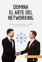 Couverture du livre « Domina el arte del networking » de 50minutos aux éditions 50minutos.es