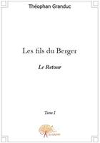 Couverture du livre « Les fils du berger Tome 1 ; le retour » de Theophan Granduc aux éditions Edilivre