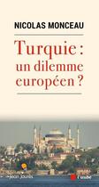 Couverture du livre « Turquie : un dilemme européen ? » de Nicolas Monceau aux éditions Editions De L'aube