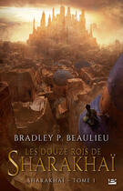 Couverture du livre « Sharakhaï Tome 1 : les douze rois de Sharakhaï » de Bradley P. Beaulieu aux éditions Bragelonne