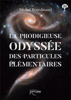 Couverture du livre « La prodigieuse odyssée des particules élémentaires » de Michel Bourdinaud aux éditions Persee