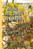 Couverture du livre « Histoire des comtes de flandre Tome 1 : des origines au XIIIe siècle » de Edward Le Glay aux éditions Editions Des Regionalismes