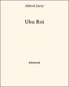 Couverture du livre « Ubu roi » de Alfred Jarry aux éditions Bibebook