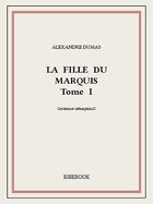 Couverture du livre « La fille du marquis t.1 » de Alexandre Dumas aux éditions Bibebook