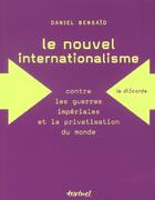 Couverture du livre « Le nouvel internationalisme ; contre les guerres impériales et la privatisation du monde » de Daniel Bensaid aux éditions Textuel