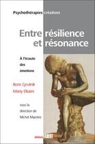 Couverture du livre « Entre résilience et résonance ; à l'écoute des émotions » de Mony Elkaim et Boris Cyrulnik et Michel Maestre aux éditions Fabert