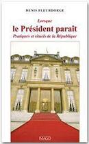 Couverture du livre « Lorsque le président paraît ; pratiques et rituels de la République » de Denis Fleurdorge aux éditions Imago