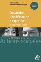Couverture du livre « Construire une démarche d'expertise en intervention sociale » de Akim Guellil aux éditions Esf Social