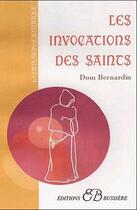 Couverture du livre « Les invocations des saints » de Dom Bernardin aux éditions Bussiere