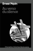 Couverture du livre « Au verso du silence » de Ernest Pepin aux éditions L'harmattan