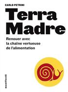 Couverture du livre « Terra madre ; renouer avec la chaîne vertueuse de l'alimentation » de Carlo Petrini aux éditions Alternatives