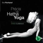 Couverture du livre « Precis de hatha yoga - stade classique » de Eva Ruchpaul aux éditions Ellebore