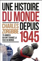 Couverture du livre « Une histoire du monde depuis 1945 » de Charles Zorgbibe aux éditions Fallois