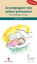 Couverture du livre « Accompagner son enfant prématuré ; de la naissance à 5 ans » de Sylvie Louis aux éditions Editions Du Chu Sainte-justine