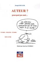 Couverture du livre « Auteur ? pourquoi pas moi... ; écrire, publier, vendre mon livre » de Joseph Muller aux éditions Muller