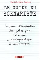 Couverture du livre « Le Guide Du Scenariste » de Christopher Vogler aux éditions Dixit