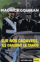 Couverture du livre « Sur nos cadavres, ils dansent le tango » de Maurice Gouiran aux éditions Jigal