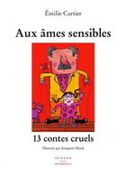 Couverture du livre « Aux ames sensibles - 13 contes cruels » de Emilie Carttier aux éditions Durand Peyroles