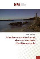 Couverture du livre « Paludisme transfusionnel dans un contexte d'endemie stable » de Yaovi Anani Ludovic aux éditions Editions Universitaires Europeennes