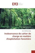 Couverture du livre « Inobservance de cahier de charge en matiere d'exploitation forestiere » de Matthieu Sengi Jean- aux éditions Editions Universitaires Europeennes