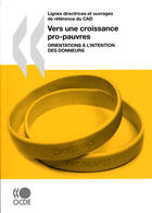 Couverture du livre « Lignes directrices et ouvrages de référence du cad vers une croissance pro-pauvres : orientations à l'intention des donneurs » de  aux éditions Ocde