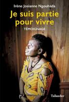 Couverture du livre « Je suis partie pour vivre ; témoignage » de Irene-Josiane Ngouhada aux éditions Tallandier