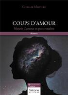 Couverture du livre « Coups d'amour : Mourir d'amour et puis renaître » de Coralie Milville aux éditions Verone