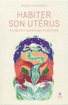 Couverture du livre « Habiter son utérus » de Maud Renard aux éditions Tana