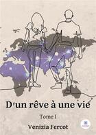 Couverture du livre « D'un rêve à une vie Tome 1 » de Venizia Fercot aux éditions Le Lys Bleu