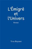 Couverture du livre « L'émigré et l'univers » de Yves Raymot aux éditions Librinova