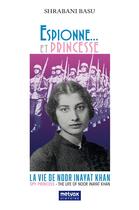 Couverture du livre « Espionne... et princesse : la vie de Noor Inayat Khan » de Shrabani Basu aux éditions Metvox