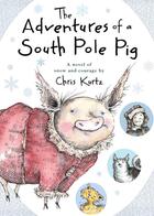 Couverture du livre « The Adventures of a South Pole Pig » de Kurtz Chris aux éditions Houghton Mifflin Harcourt