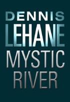 Couverture du livre « Mystic River » de Dennis Lehane aux éditions Little Brown Book Group Digital