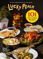 Couverture du livre « LUCKY PEACH 101 EASY ASIAN RECIPES » de Peter Meehan aux éditions Clarkson Potter